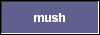  mush 